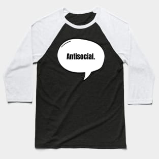 Antisocial Text-Based Speech Bubble Baseball T-Shirt